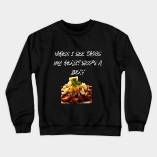 Tacos are life, tacos are love. Crewneck Sweatshirt